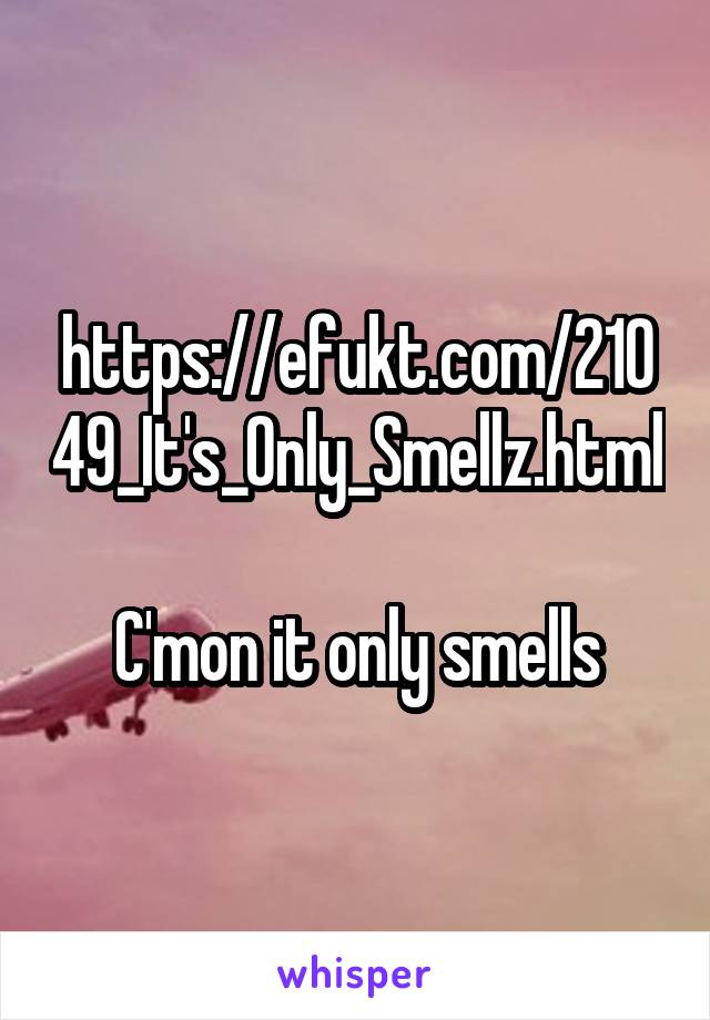 It Only Smells Efukt